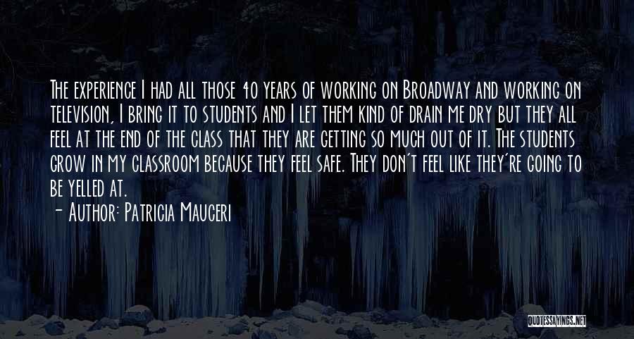 Patricia Mauceri Quotes: The Experience I Had All Those 40 Years Of Working On Broadway And Working On Television, I Bring It To