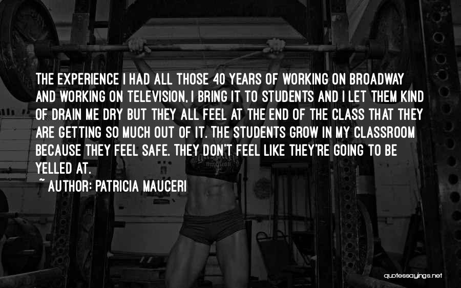 Patricia Mauceri Quotes: The Experience I Had All Those 40 Years Of Working On Broadway And Working On Television, I Bring It To