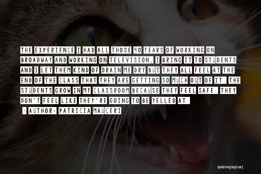 Patricia Mauceri Quotes: The Experience I Had All Those 40 Years Of Working On Broadway And Working On Television, I Bring It To