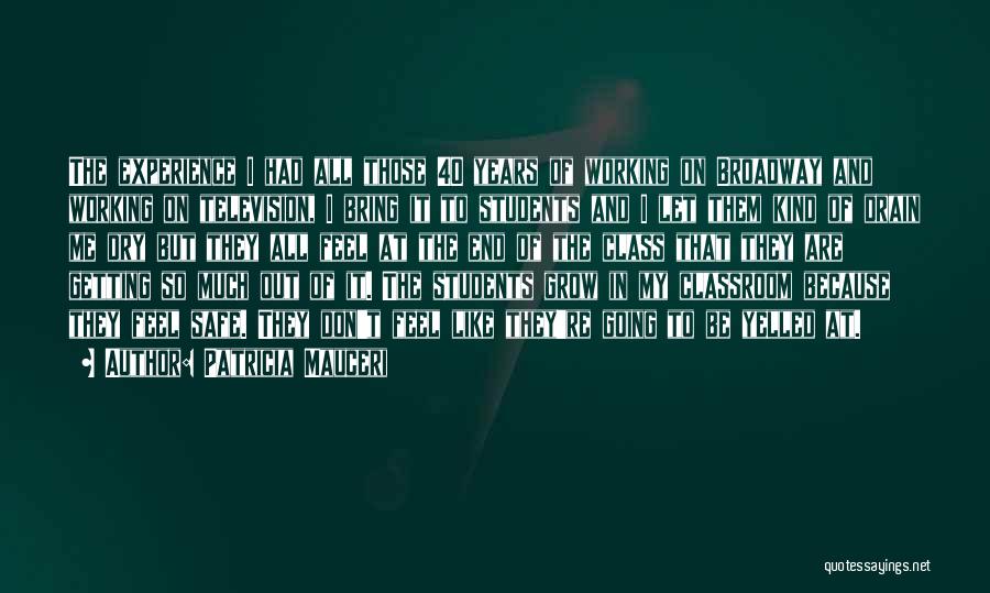 Patricia Mauceri Quotes: The Experience I Had All Those 40 Years Of Working On Broadway And Working On Television, I Bring It To