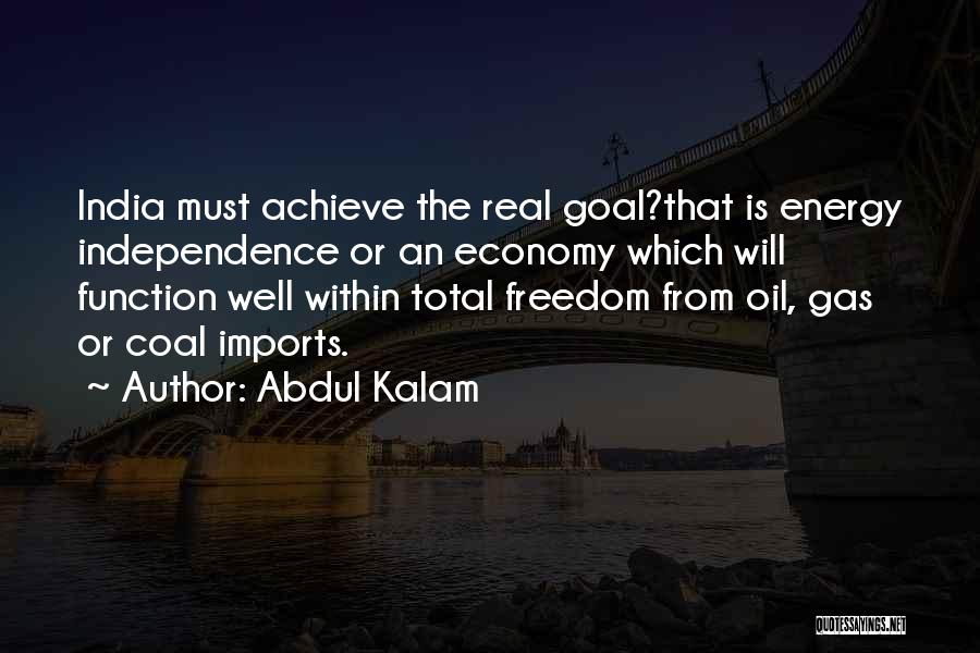 Abdul Kalam Quotes: India Must Achieve The Real Goal?that Is Energy Independence Or An Economy Which Will Function Well Within Total Freedom From