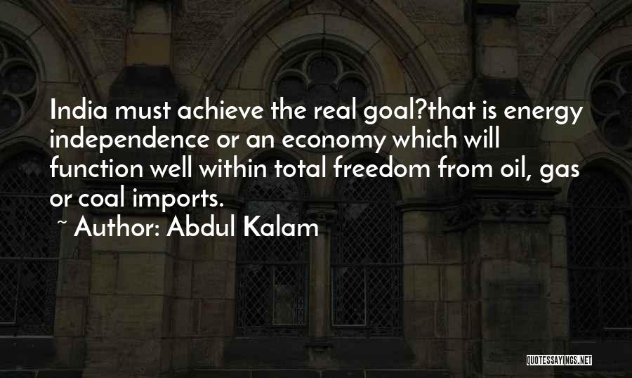 Abdul Kalam Quotes: India Must Achieve The Real Goal?that Is Energy Independence Or An Economy Which Will Function Well Within Total Freedom From