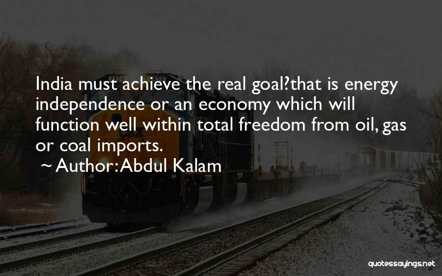 Abdul Kalam Quotes: India Must Achieve The Real Goal?that Is Energy Independence Or An Economy Which Will Function Well Within Total Freedom From