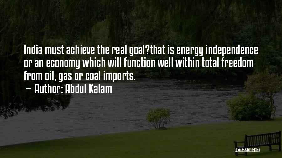 Abdul Kalam Quotes: India Must Achieve The Real Goal?that Is Energy Independence Or An Economy Which Will Function Well Within Total Freedom From