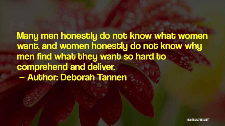 Deborah Tannen Quotes: Many Men Honestly Do Not Know What Women Want, And Women Honestly Do Not Know Why Men Find What They