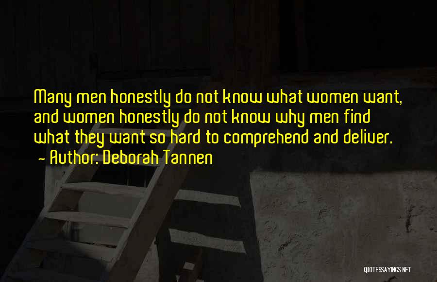 Deborah Tannen Quotes: Many Men Honestly Do Not Know What Women Want, And Women Honestly Do Not Know Why Men Find What They