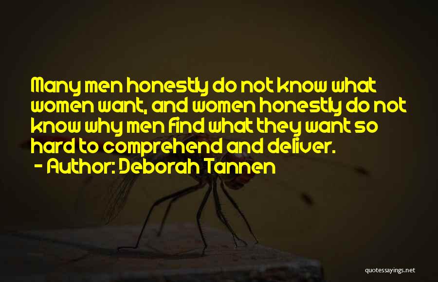 Deborah Tannen Quotes: Many Men Honestly Do Not Know What Women Want, And Women Honestly Do Not Know Why Men Find What They