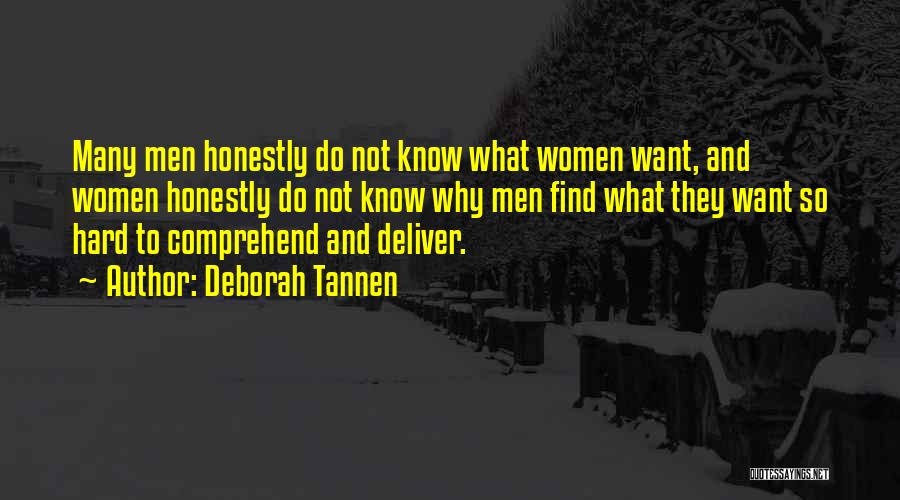 Deborah Tannen Quotes: Many Men Honestly Do Not Know What Women Want, And Women Honestly Do Not Know Why Men Find What They