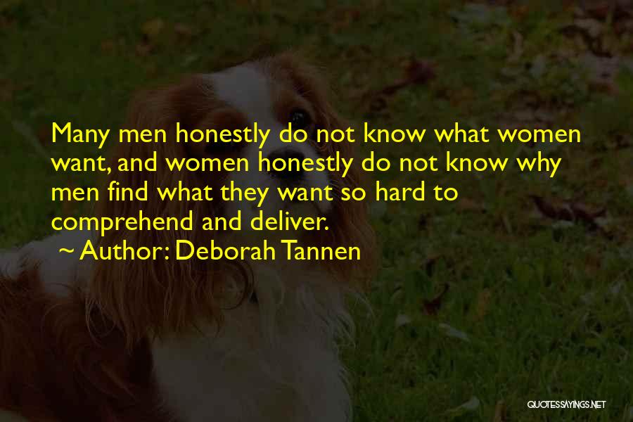 Deborah Tannen Quotes: Many Men Honestly Do Not Know What Women Want, And Women Honestly Do Not Know Why Men Find What They