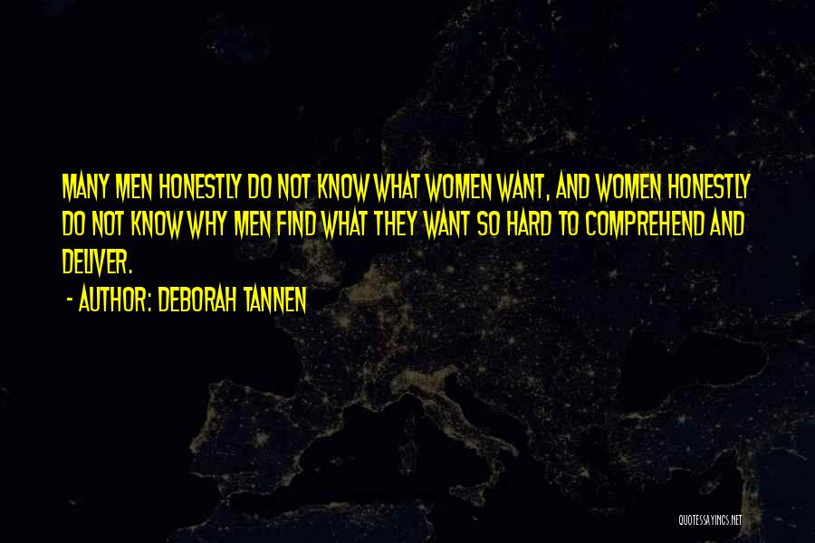 Deborah Tannen Quotes: Many Men Honestly Do Not Know What Women Want, And Women Honestly Do Not Know Why Men Find What They