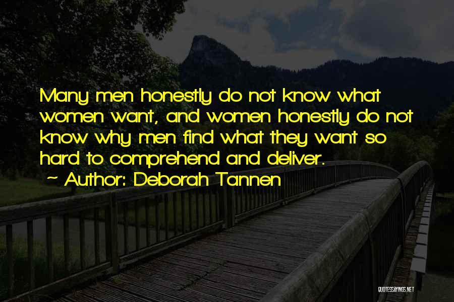 Deborah Tannen Quotes: Many Men Honestly Do Not Know What Women Want, And Women Honestly Do Not Know Why Men Find What They