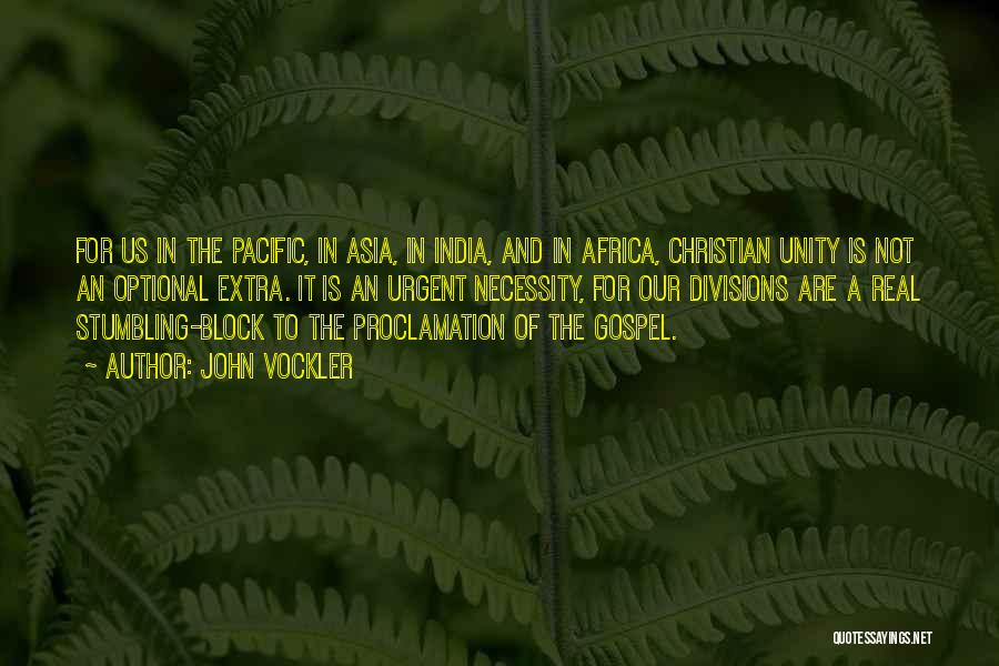 John Vockler Quotes: For Us In The Pacific, In Asia, In India, And In Africa, Christian Unity Is Not An Optional Extra. It