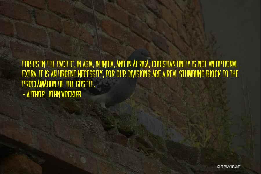 John Vockler Quotes: For Us In The Pacific, In Asia, In India, And In Africa, Christian Unity Is Not An Optional Extra. It