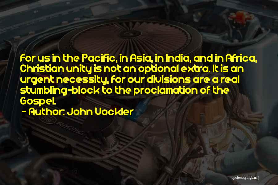 John Vockler Quotes: For Us In The Pacific, In Asia, In India, And In Africa, Christian Unity Is Not An Optional Extra. It