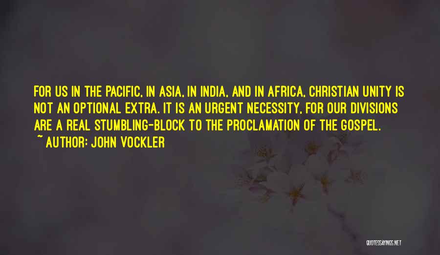 John Vockler Quotes: For Us In The Pacific, In Asia, In India, And In Africa, Christian Unity Is Not An Optional Extra. It