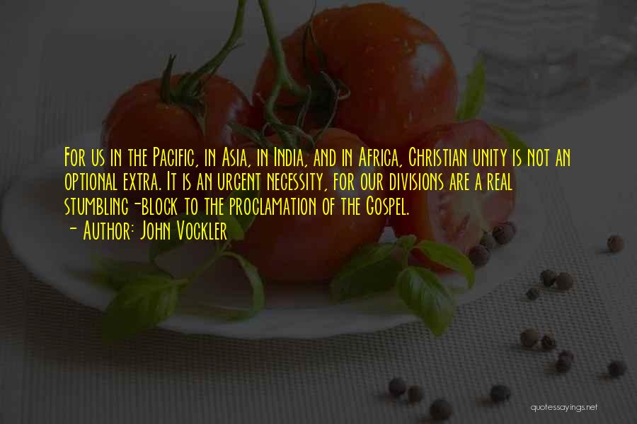 John Vockler Quotes: For Us In The Pacific, In Asia, In India, And In Africa, Christian Unity Is Not An Optional Extra. It