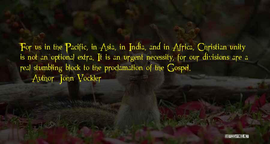 John Vockler Quotes: For Us In The Pacific, In Asia, In India, And In Africa, Christian Unity Is Not An Optional Extra. It