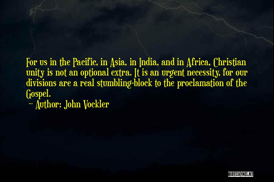 John Vockler Quotes: For Us In The Pacific, In Asia, In India, And In Africa, Christian Unity Is Not An Optional Extra. It