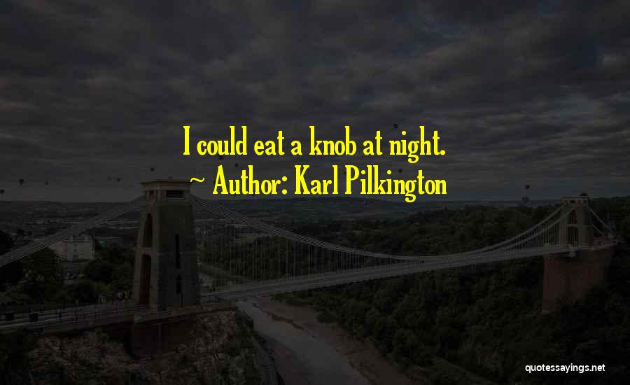 Karl Pilkington Quotes: I Could Eat A Knob At Night.
