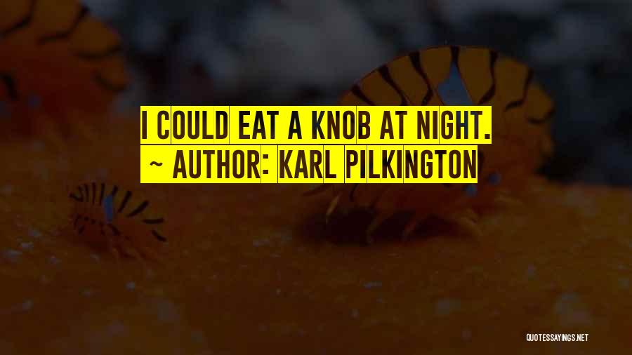 Karl Pilkington Quotes: I Could Eat A Knob At Night.