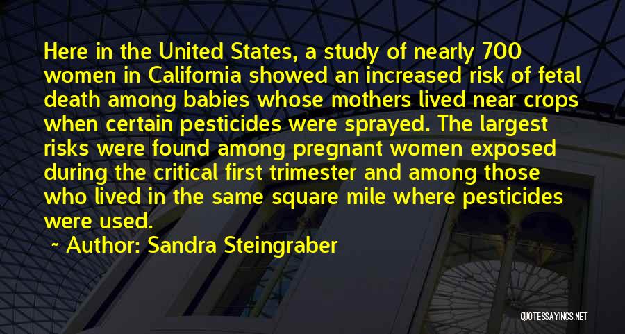 Sandra Steingraber Quotes: Here In The United States, A Study Of Nearly 700 Women In California Showed An Increased Risk Of Fetal Death