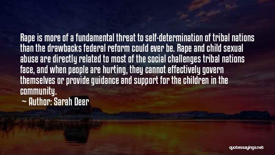 Sarah Deer Quotes: Rape Is More Of A Fundamental Threat To Self-determination Of Tribal Nations Than The Drawbacks Federal Reform Could Ever Be.