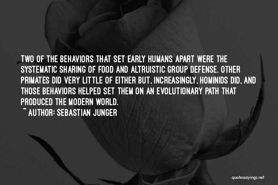 Sebastian Junger Quotes: Two Of The Behaviors That Set Early Humans Apart Were The Systematic Sharing Of Food And Altruistic Group Defense. Other