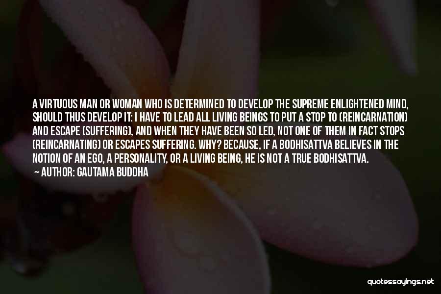 Gautama Buddha Quotes: A Virtuous Man Or Woman Who Is Determined To Develop The Supreme Enlightened Mind, Should Thus Develop It: I Have