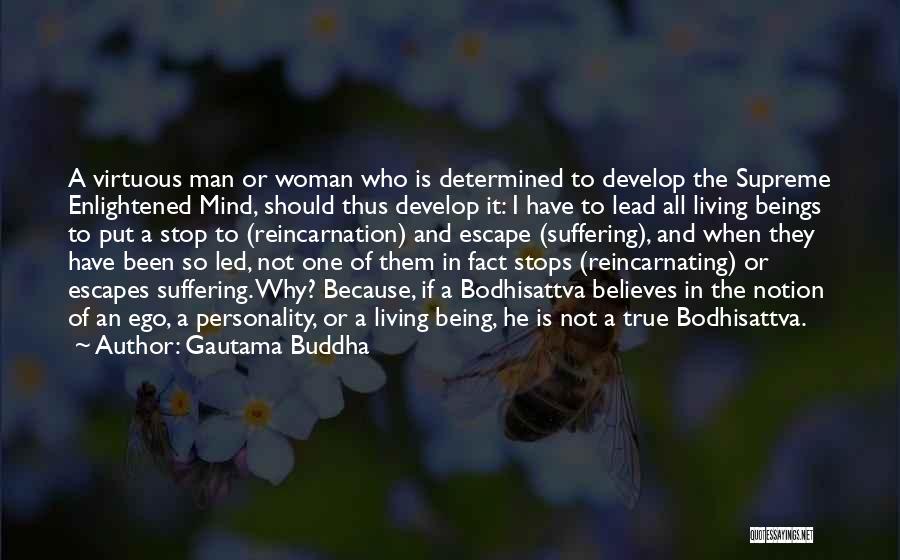 Gautama Buddha Quotes: A Virtuous Man Or Woman Who Is Determined To Develop The Supreme Enlightened Mind, Should Thus Develop It: I Have