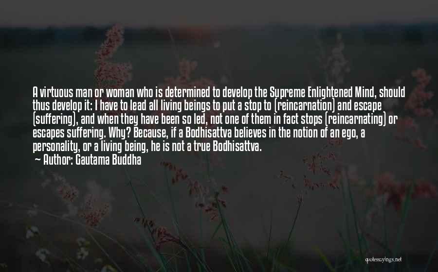 Gautama Buddha Quotes: A Virtuous Man Or Woman Who Is Determined To Develop The Supreme Enlightened Mind, Should Thus Develop It: I Have