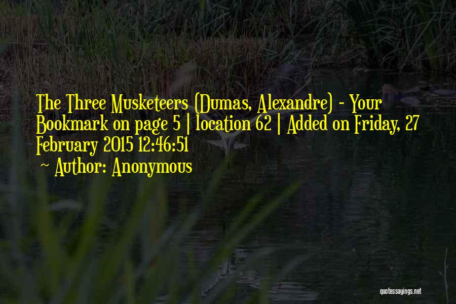 Anonymous Quotes: The Three Musketeers (dumas, Alexandre) - Your Bookmark On Page 5 | Location 62 | Added On Friday, 27 February