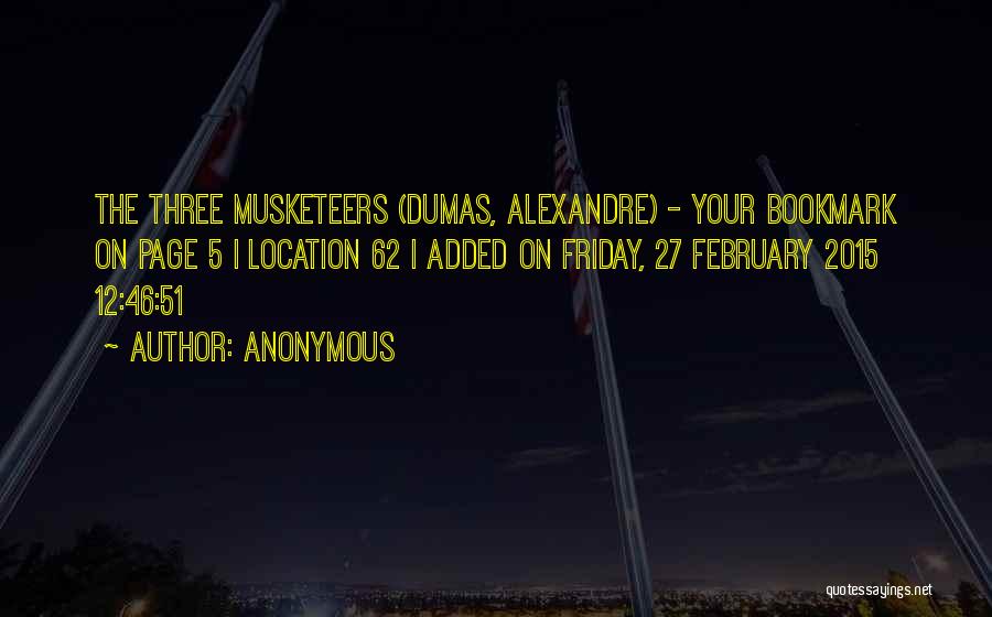 Anonymous Quotes: The Three Musketeers (dumas, Alexandre) - Your Bookmark On Page 5 | Location 62 | Added On Friday, 27 February
