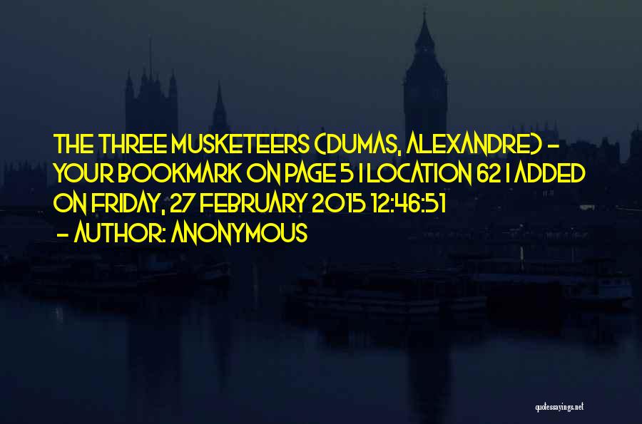 Anonymous Quotes: The Three Musketeers (dumas, Alexandre) - Your Bookmark On Page 5 | Location 62 | Added On Friday, 27 February