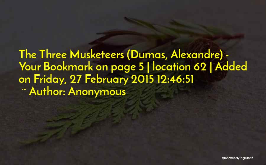 Anonymous Quotes: The Three Musketeers (dumas, Alexandre) - Your Bookmark On Page 5 | Location 62 | Added On Friday, 27 February