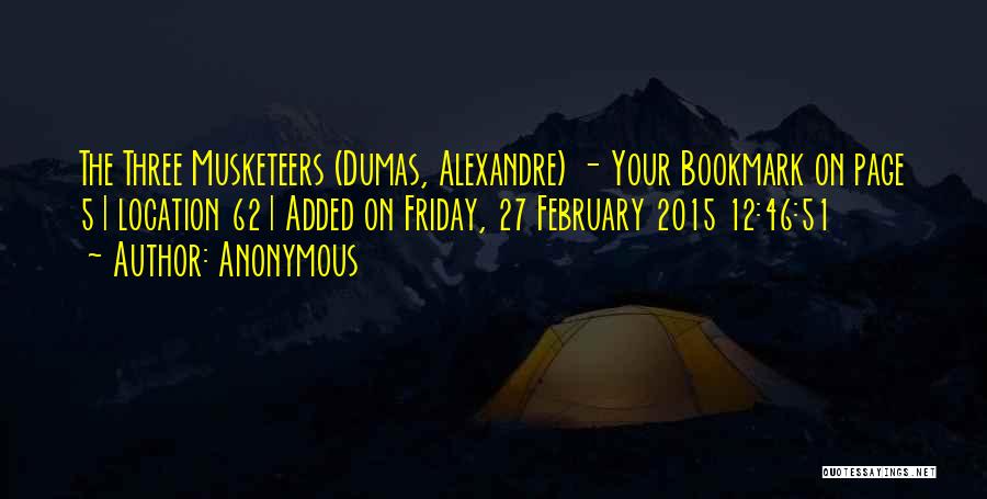 Anonymous Quotes: The Three Musketeers (dumas, Alexandre) - Your Bookmark On Page 5 | Location 62 | Added On Friday, 27 February