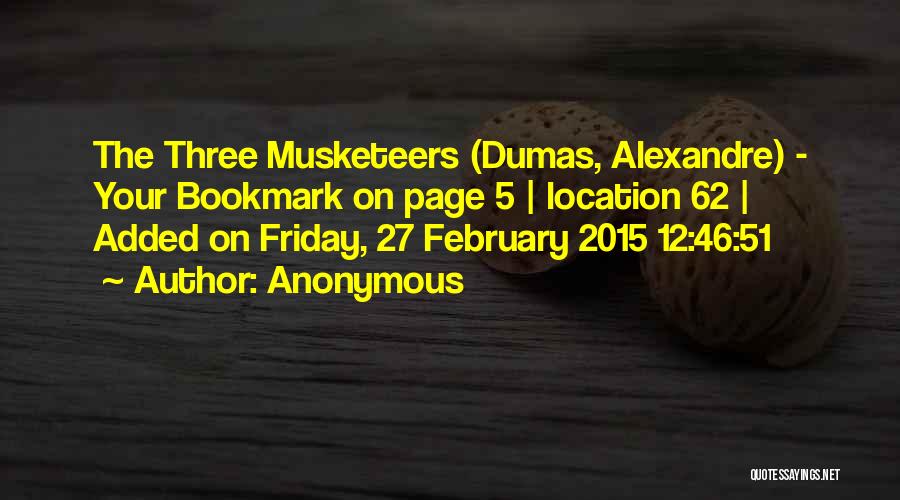 Anonymous Quotes: The Three Musketeers (dumas, Alexandre) - Your Bookmark On Page 5 | Location 62 | Added On Friday, 27 February