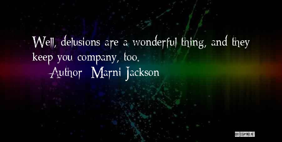 Marni Jackson Quotes: Well, Delusions Are A Wonderful Thing, And They Keep You Company, Too.