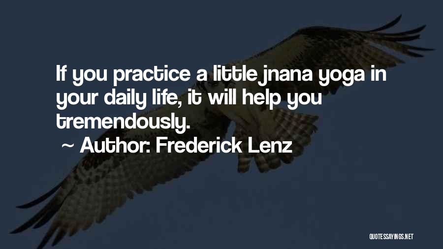 Frederick Lenz Quotes: If You Practice A Little Jnana Yoga In Your Daily Life, It Will Help You Tremendously.