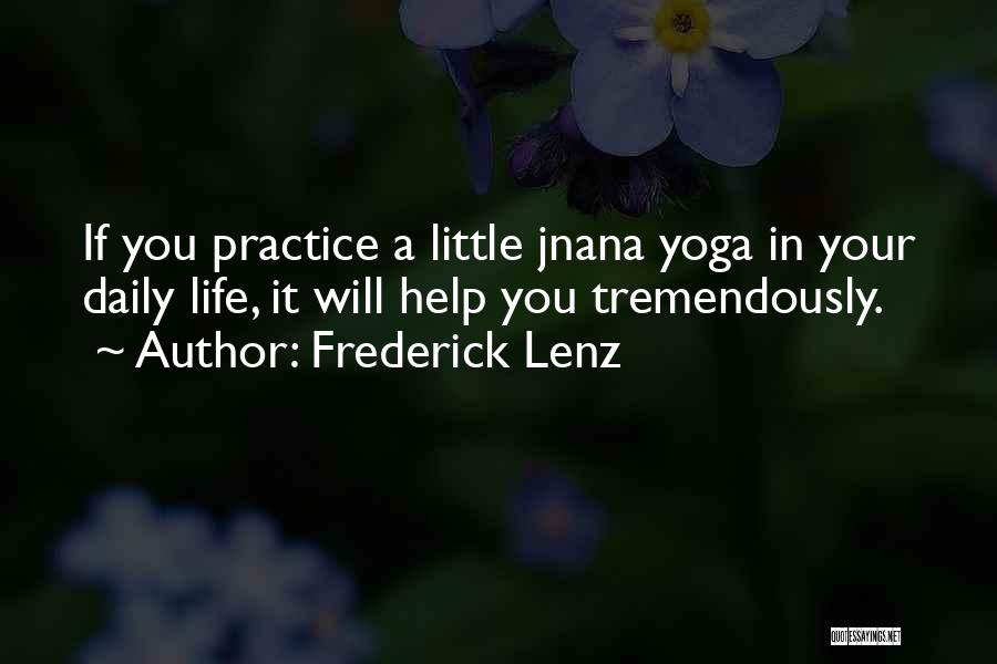 Frederick Lenz Quotes: If You Practice A Little Jnana Yoga In Your Daily Life, It Will Help You Tremendously.