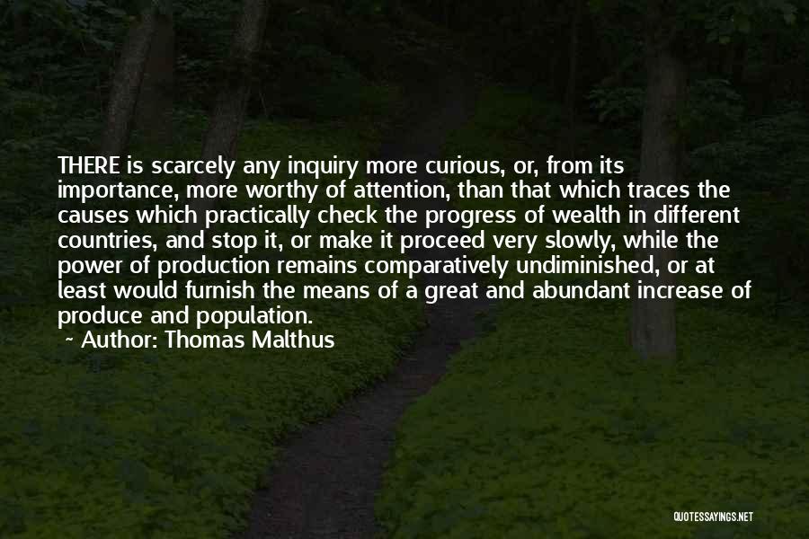 Thomas Malthus Quotes: There Is Scarcely Any Inquiry More Curious, Or, From Its Importance, More Worthy Of Attention, Than That Which Traces The