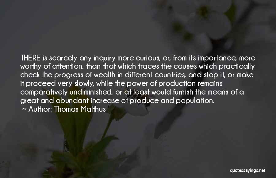 Thomas Malthus Quotes: There Is Scarcely Any Inquiry More Curious, Or, From Its Importance, More Worthy Of Attention, Than That Which Traces The