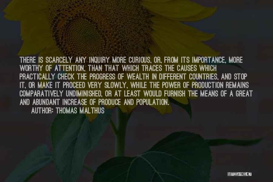 Thomas Malthus Quotes: There Is Scarcely Any Inquiry More Curious, Or, From Its Importance, More Worthy Of Attention, Than That Which Traces The