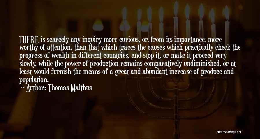 Thomas Malthus Quotes: There Is Scarcely Any Inquiry More Curious, Or, From Its Importance, More Worthy Of Attention, Than That Which Traces The