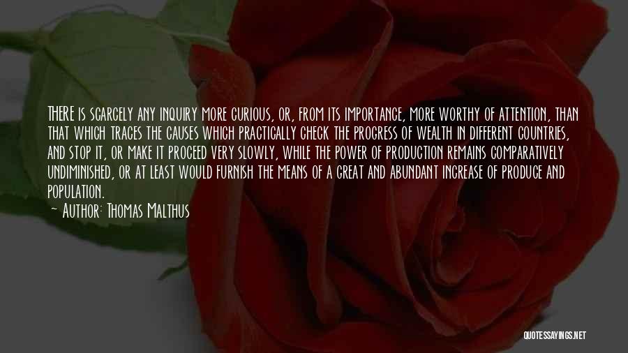 Thomas Malthus Quotes: There Is Scarcely Any Inquiry More Curious, Or, From Its Importance, More Worthy Of Attention, Than That Which Traces The