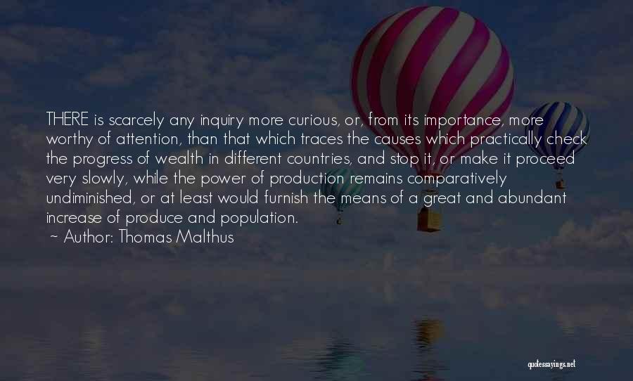 Thomas Malthus Quotes: There Is Scarcely Any Inquiry More Curious, Or, From Its Importance, More Worthy Of Attention, Than That Which Traces The