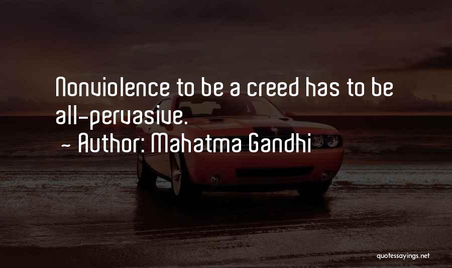 Mahatma Gandhi Quotes: Nonviolence To Be A Creed Has To Be All-pervasive.