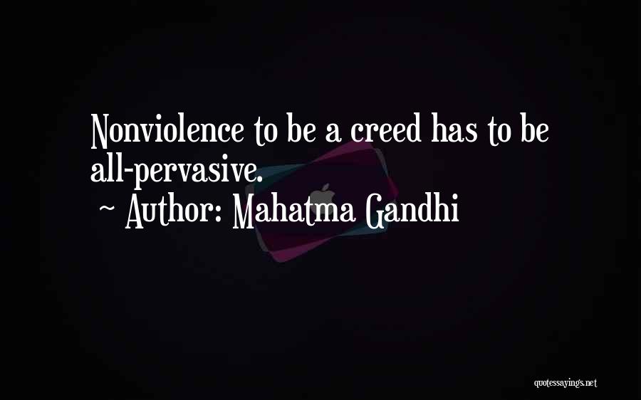 Mahatma Gandhi Quotes: Nonviolence To Be A Creed Has To Be All-pervasive.