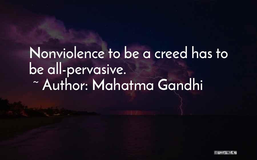 Mahatma Gandhi Quotes: Nonviolence To Be A Creed Has To Be All-pervasive.