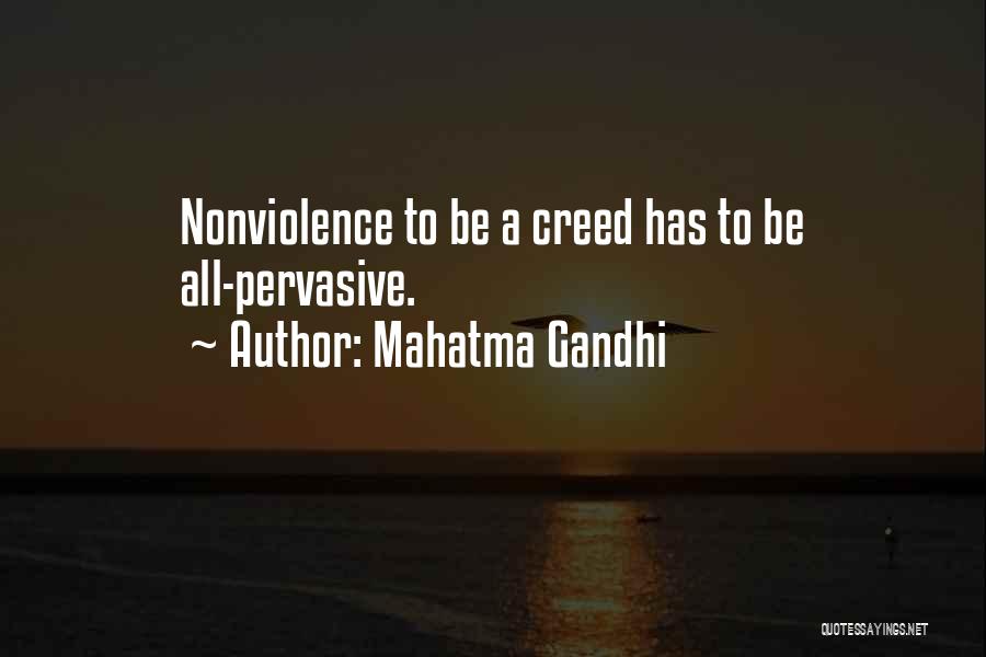 Mahatma Gandhi Quotes: Nonviolence To Be A Creed Has To Be All-pervasive.