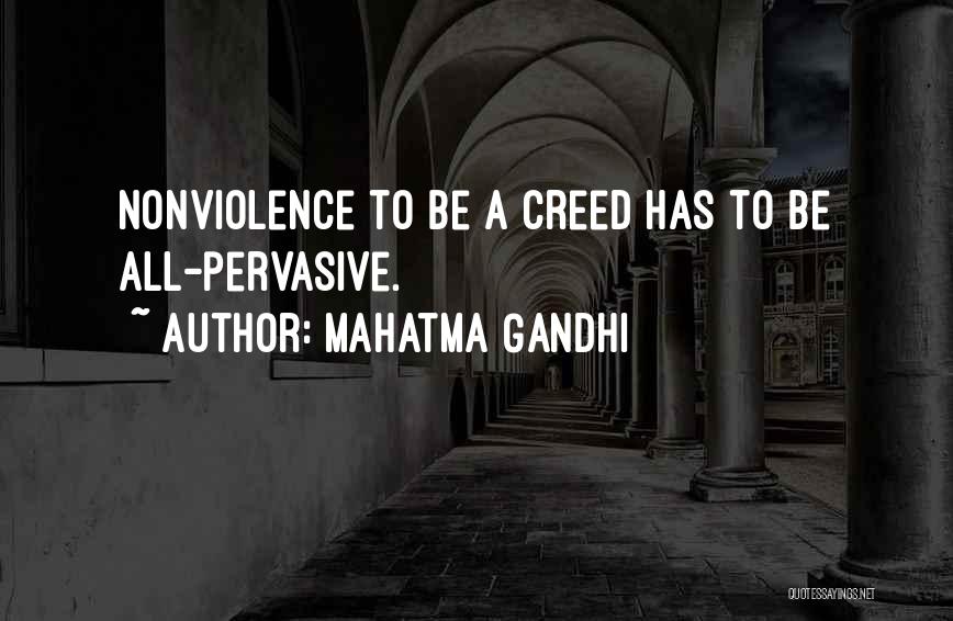 Mahatma Gandhi Quotes: Nonviolence To Be A Creed Has To Be All-pervasive.